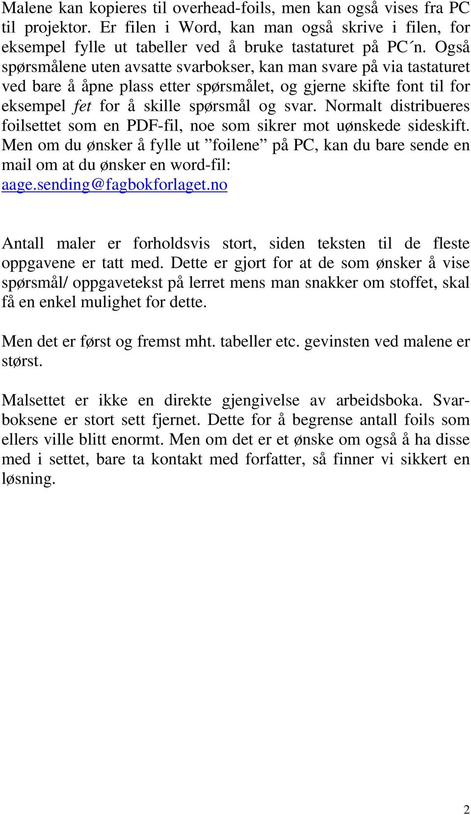 Normalt distribueres foilsettet som en PDF-fil, noe som sikrer mot uønskede sideskift. Men om du ønsker å fylle ut foilene på PC, kan du bare sende en mail om at du ønsker en word-fil: aage.