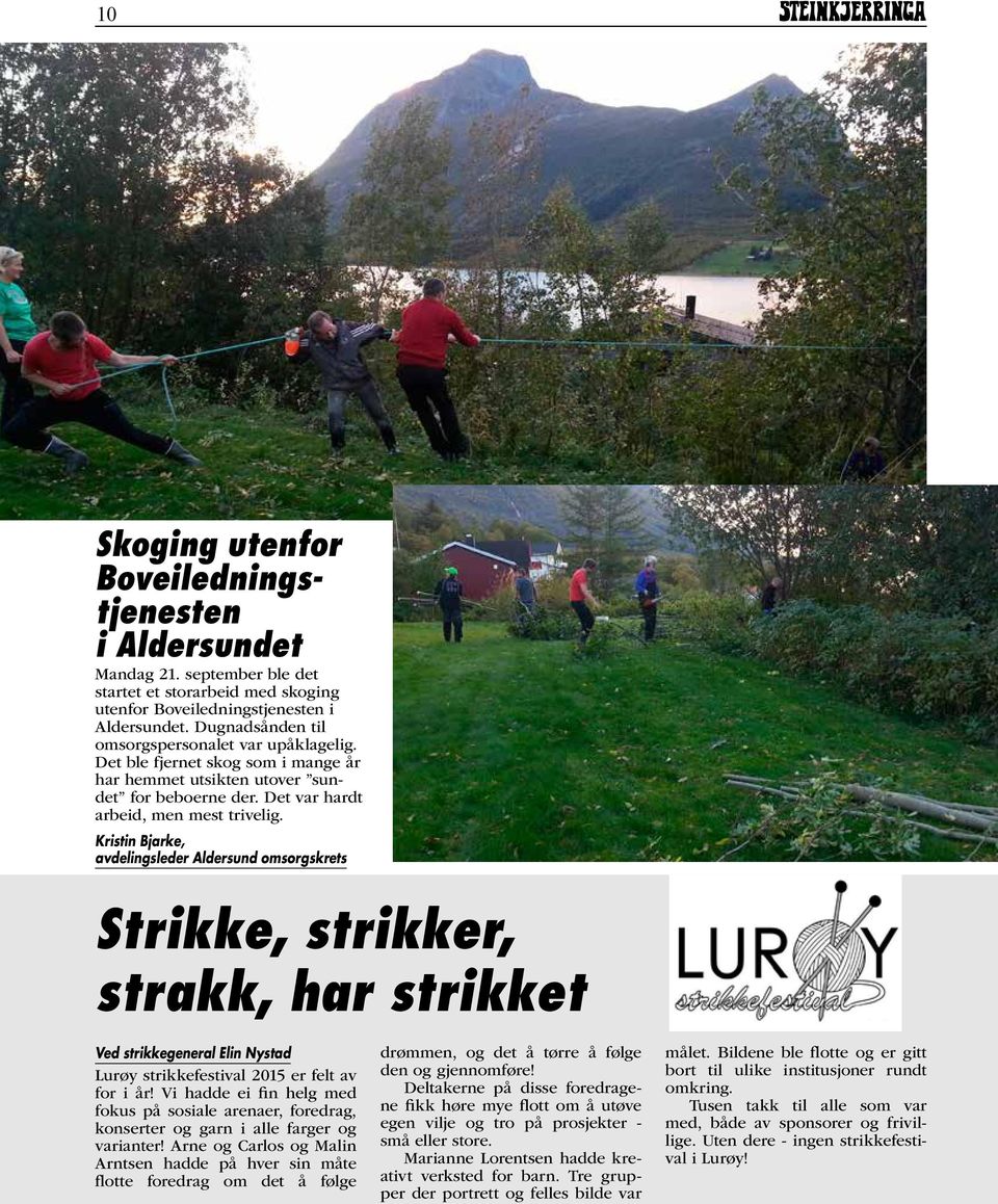 Kristin Bjarke, avdelingsleder Aldersund omsorgskrets Strikke, strikker, strakk, har strikket Ved strikkegeneral Elin Nystad Lurøy strikkefestival 2015 er felt av for i år!