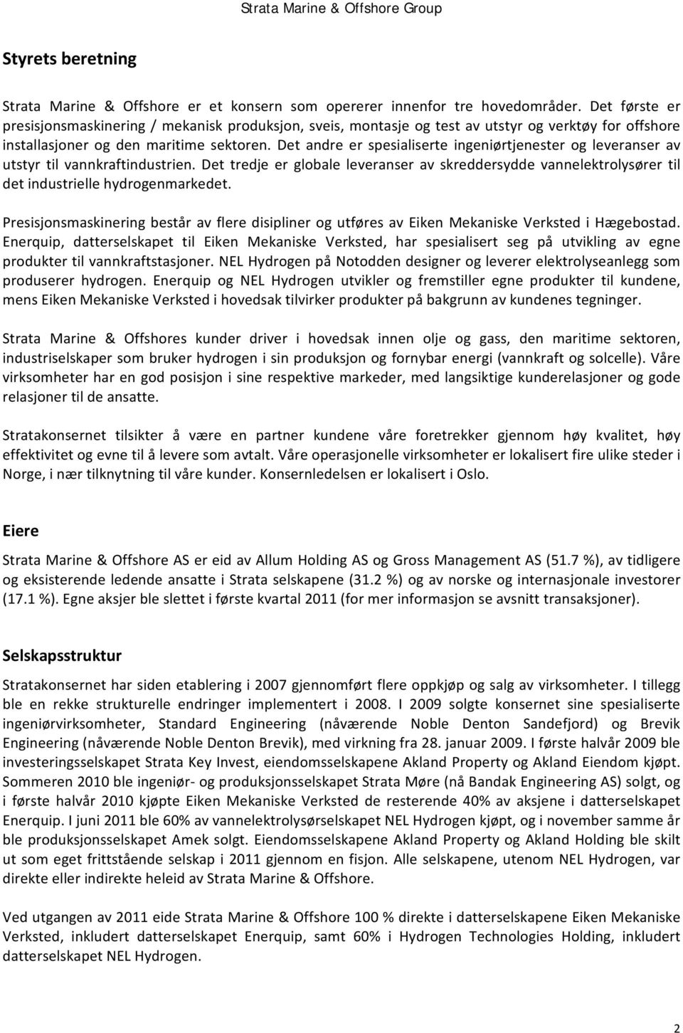 Det andre er spesialiserte ingeniørtjenester og leveranser av utstyr til vannkraftindustrien.