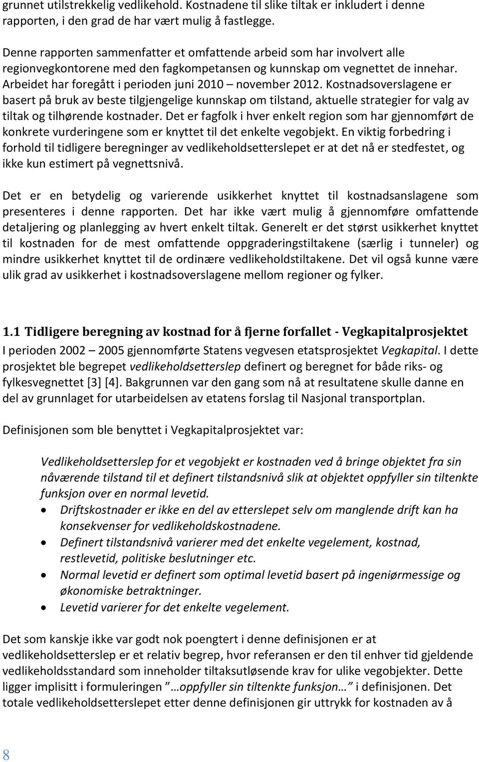 Arbeidet har foregått i perioden juni 2010 november 2012.