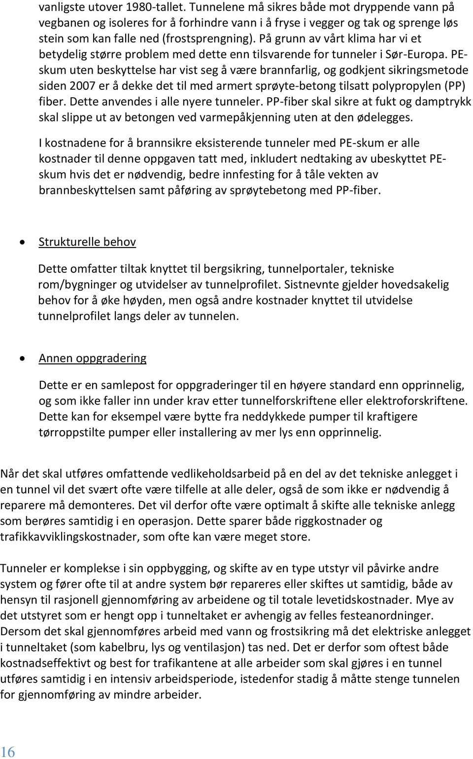 På grunn av vårt klima har vi et betydelig større problem med dette enn tilsvarende for tunneler i Sør-Europa.