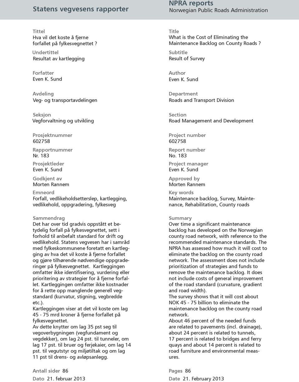 Sund Department Roads and Transport Division Section Road Management and Development Prosjektnummer Project number 602758 602758 Rapportnummer Report number Nr. 183 No. 183 Prosjektleder Even K.