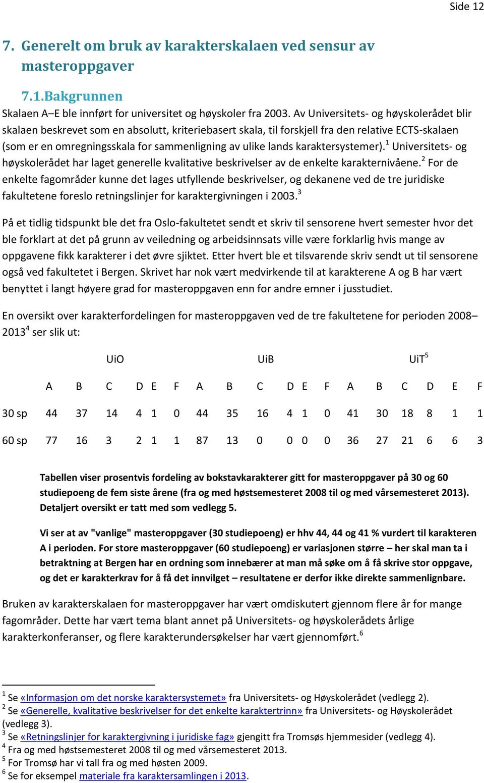 karaktersystemer). 1 Universitets- og høyskolerådet har laget generelle kvalitative beskrivelser av de enkelte karakternivåene.