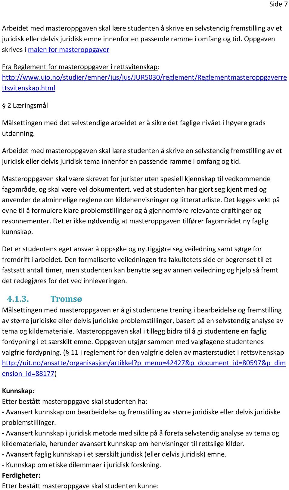 html 2 Læringsmål Målsettingen med det selvstendige arbeidet er å sikre det faglige nivået i høyere grads utdanning.