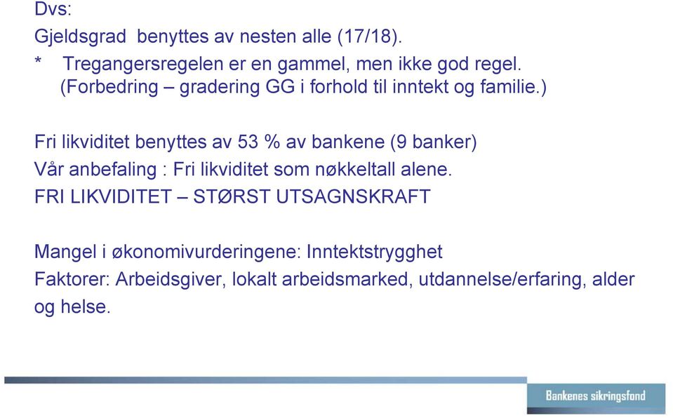 ) Fri likviditet benyttes av 53 % av bankene (9 banker) Vår anbefaling : Fri likviditet som nøkkeltall alene.