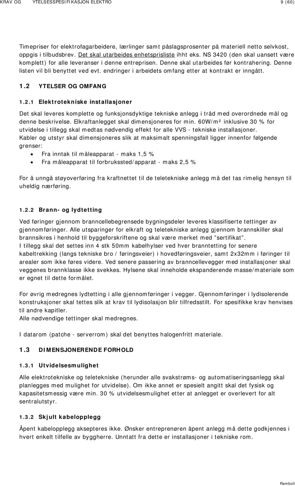 Denne listen vil bli benyttet ved evt. endringer i arbeidets omfang etter at kontrakt er inngått. 1.2 