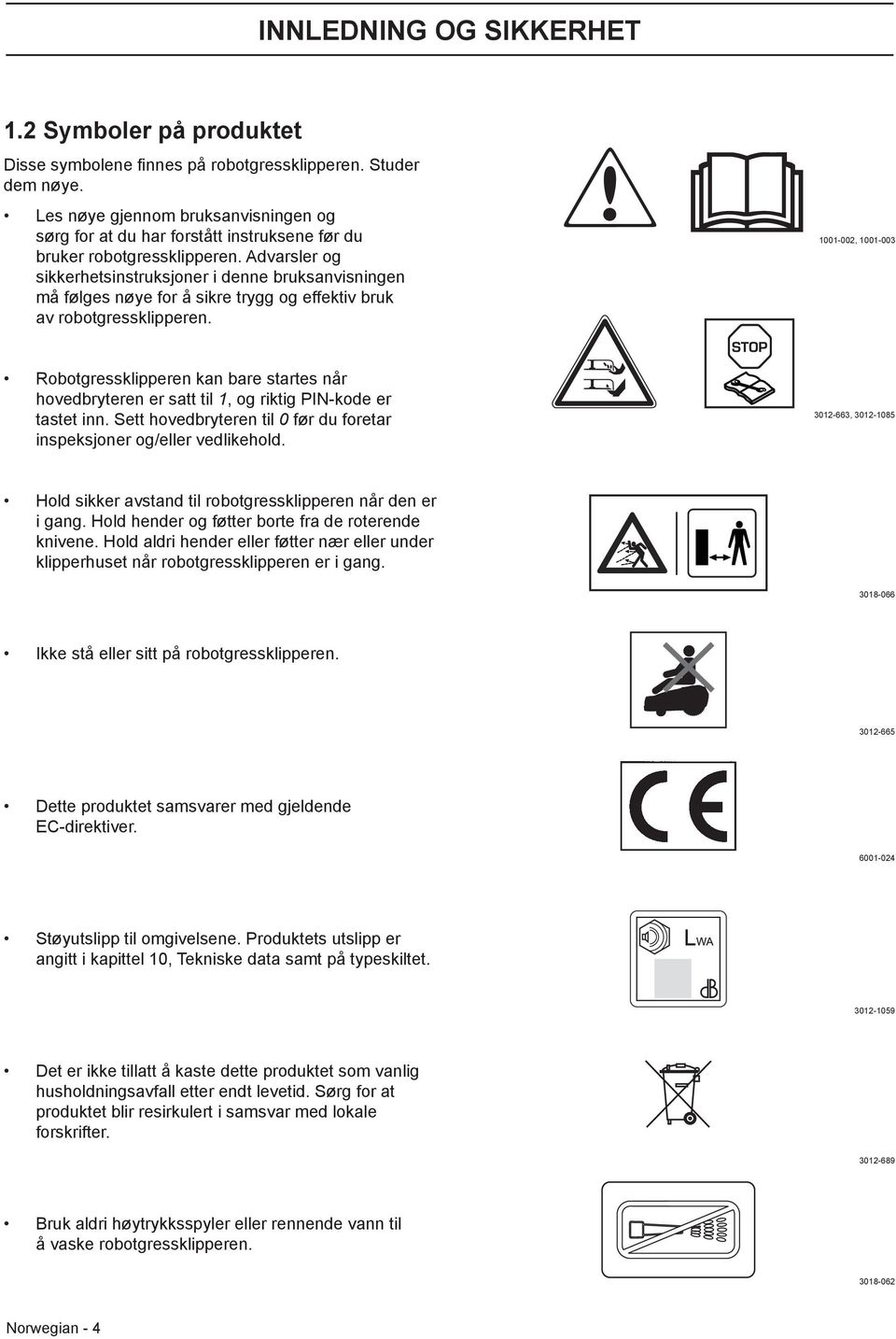 Advarsler og sikkerhetsinstruksjoner i denne bruksanvisningen må følges nøye for å sikre trygg og effektiv bruk av robotgressklipperen.