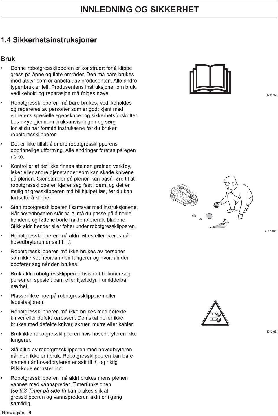 Robotgressklipperen må bare brukes, vedlikeholdes og repareres av personer som er godt kjent med enhetens spesielle egenskaper og sikkerhetsforskrifter.