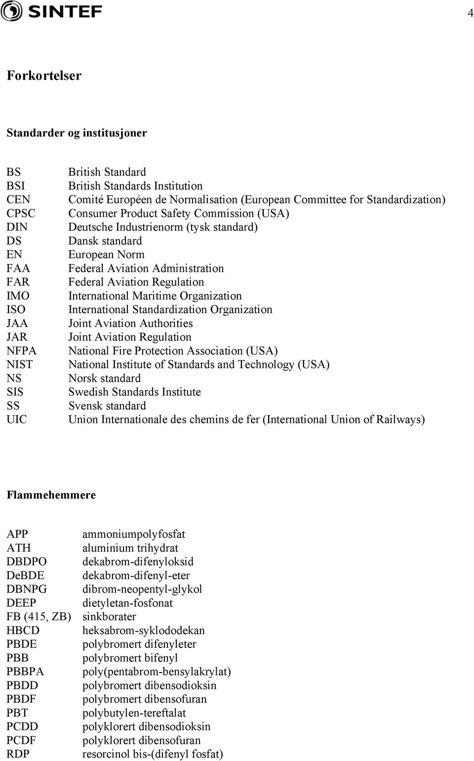 Regulation International Maritime Organization International Standardization Organization Joint Aviation Authorities Joint Aviation Regulation National Fire Protection Association (USA) National