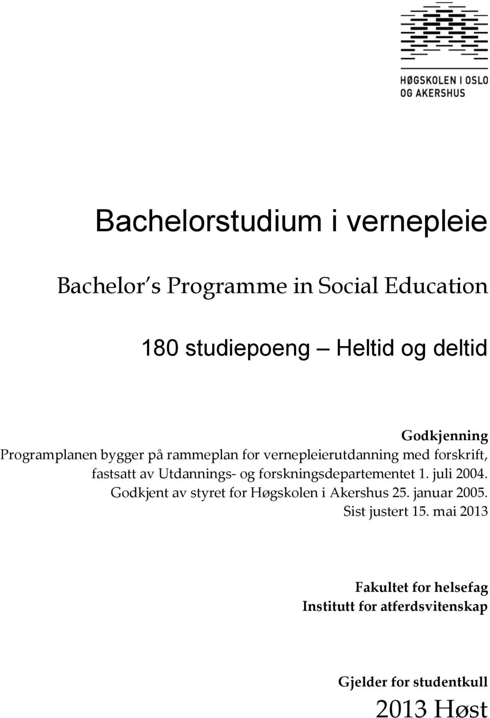 Utdannings- og forskningsdepartementet 1. juli 2004. Godkjent av styret for Høgskolen i Akershus 25.