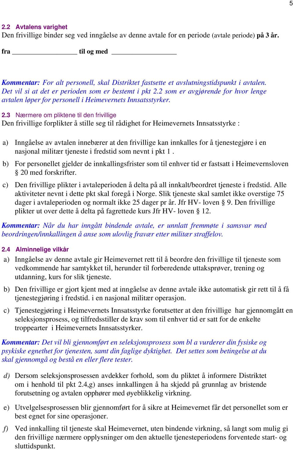 2 som er avgjørende for hvor lenge avtalen løper for personell i Heimevernets Innsatsstyrker. 2.