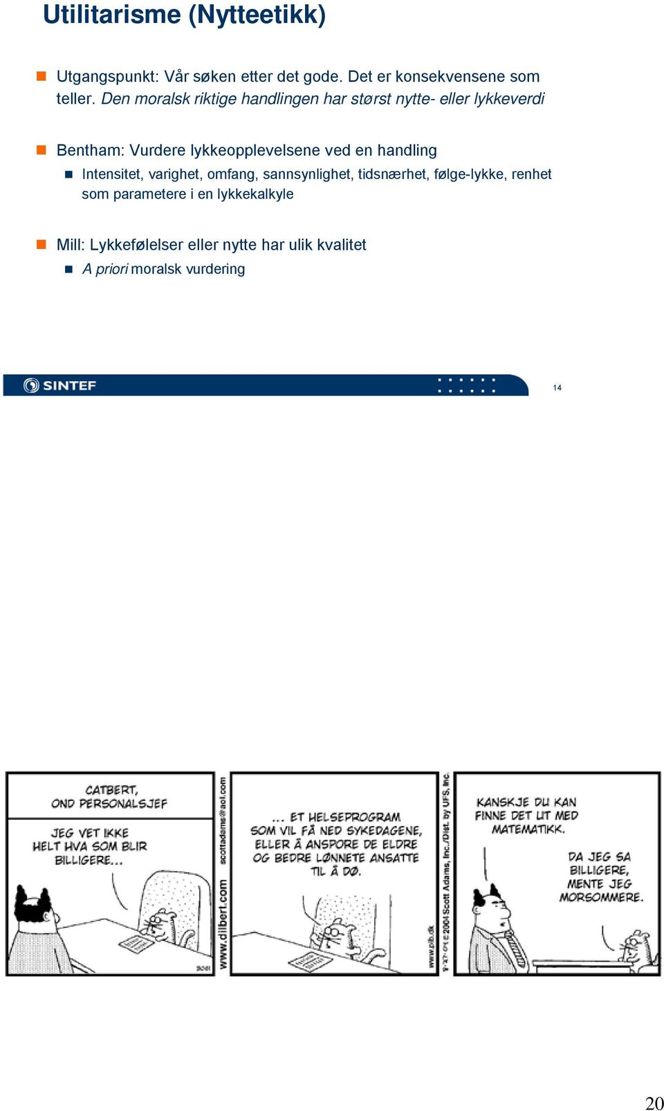 ved en handling Intensitet, varighet, omfang, sannsynlighet, tidsnærhet, følge-lykke, renhet som