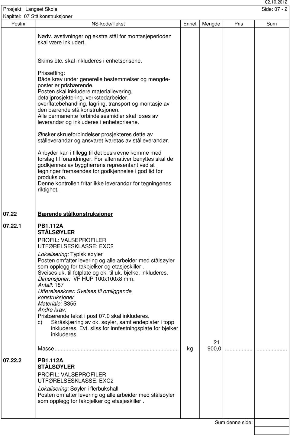 Posten skal inkludere materiallevering, detaljprosjektering, verkstedarbeider, overflatebehandling, lagring, transport og montasje av den bærende stålkonstruksjonen.