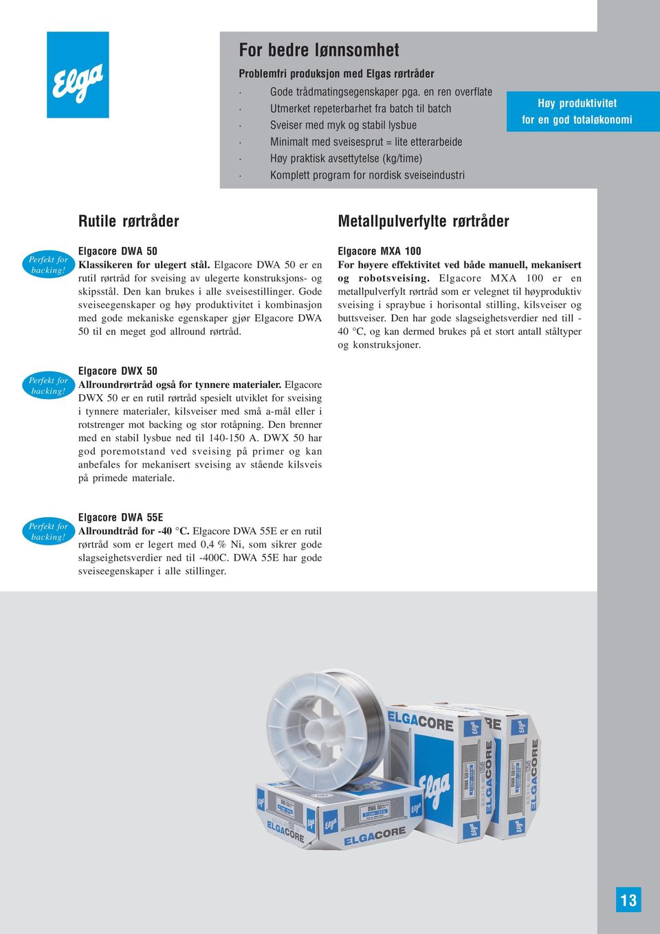 nordisk sveiseindustri Høy produktivitet for en god totaløkonomi Rutile rørtråder Elgacore DWA 50 Klassikeren for ulegert stål.
