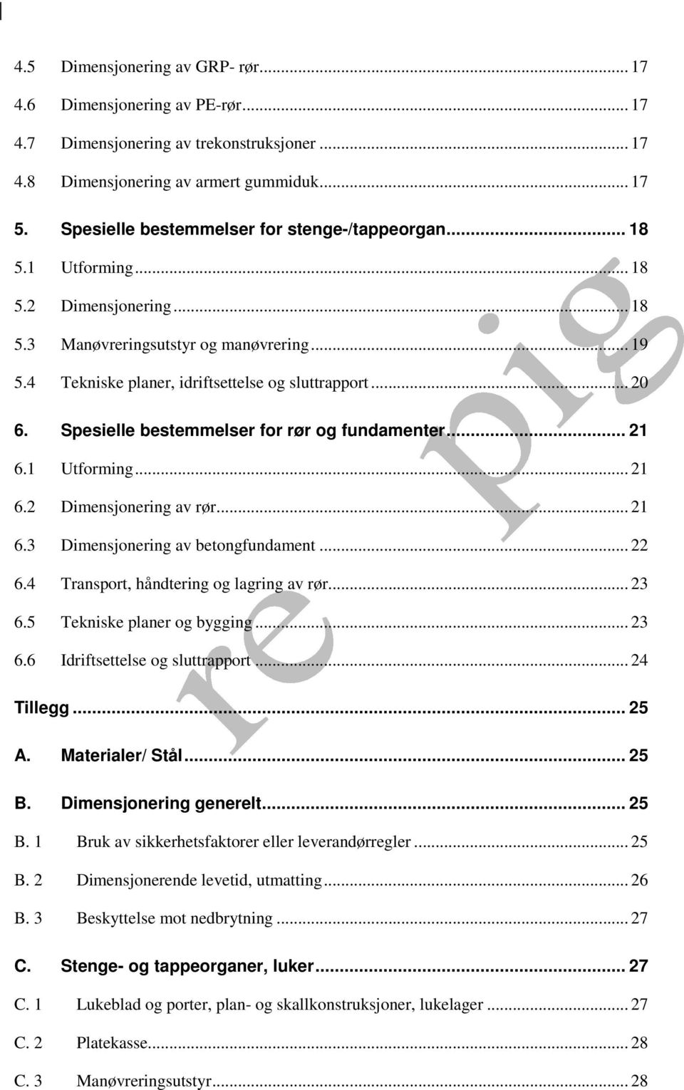 Spesielle bestemmelser for rør og fundamenter... 21 6.1 Utforming... 21 6.2 Dimensjonering av rør... 21 6.3 Dimensjonering av betongfundament... 22 6.4 Transport, håndtering og lagring av rør... 23 6.