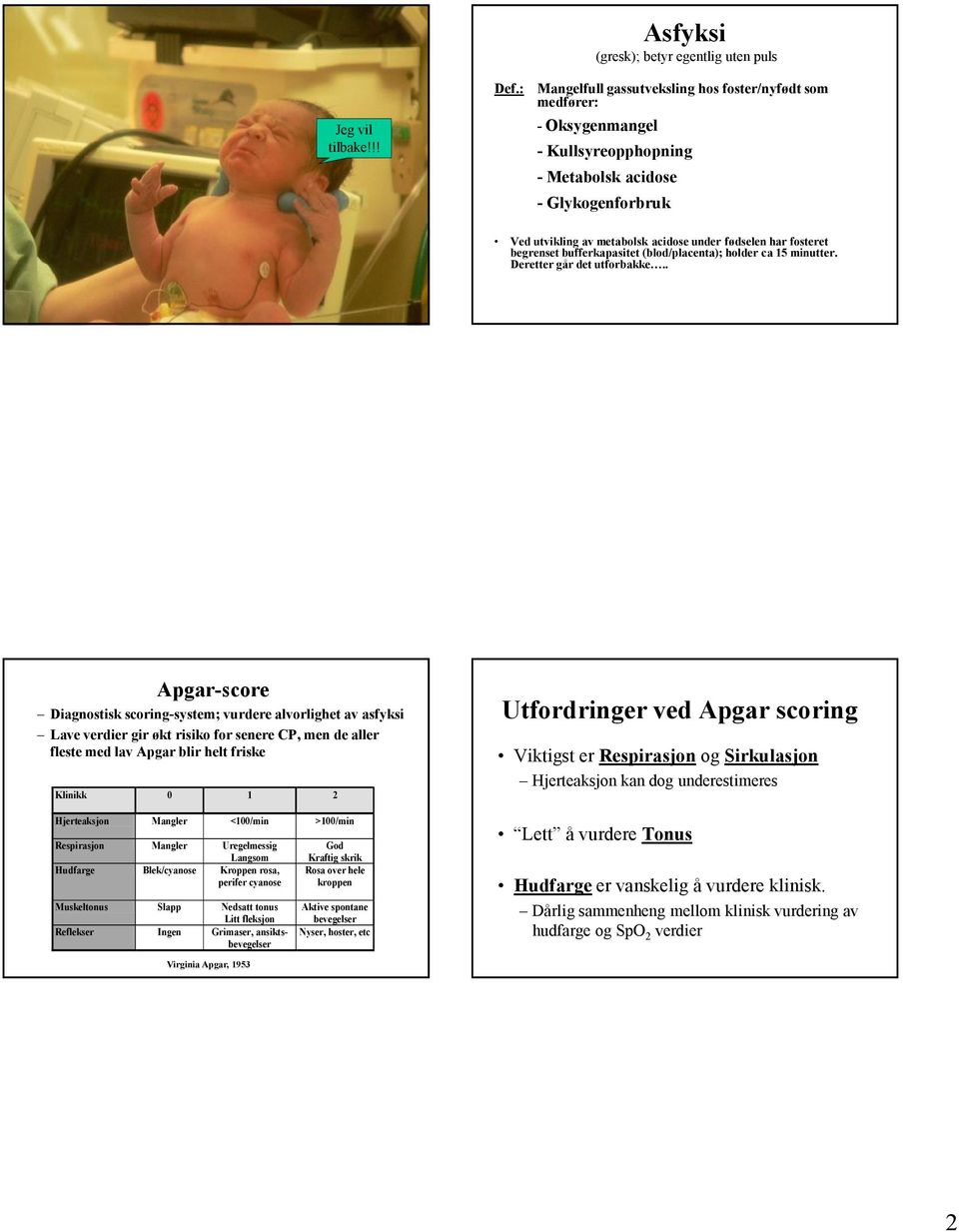 metabolsk acidose under fødselen har fosteret begrenset bufferkapasitet (blod/placenta); holder ca 15 minutter. Deretter går det utforbakke.