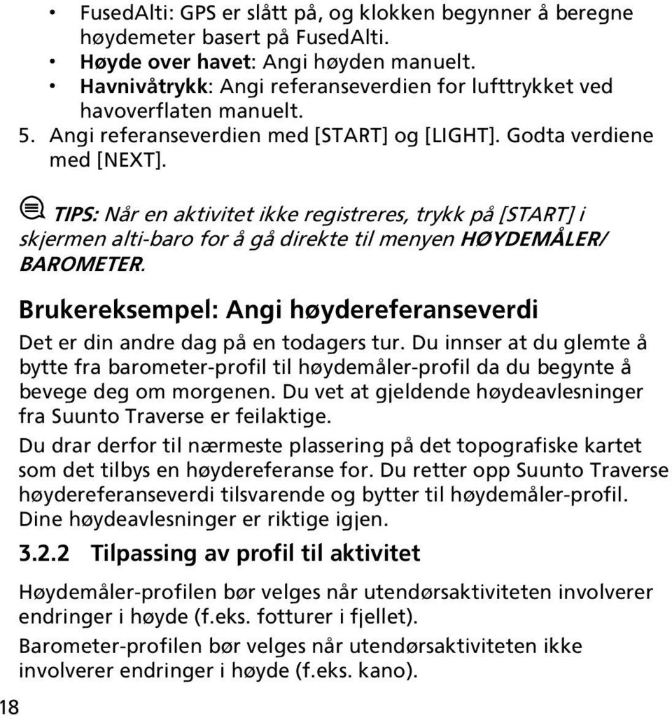 18 TIPS: Når en aktivitet ikke registreres, trykk på [START] i skjermen alti-baro for å gå direkte til menyen HØYDEMÅLER/ BAROMETER.