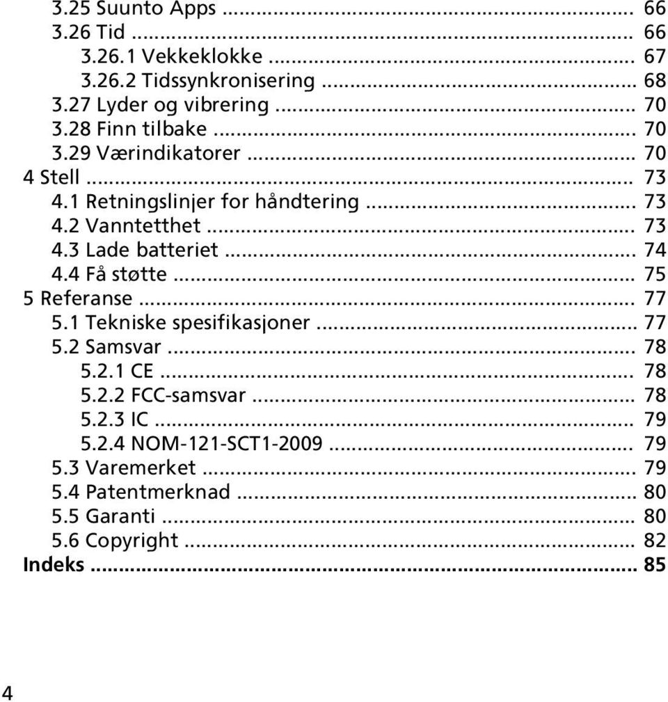 .. 74 4.4 Få støtte... 75 5 Referanse... 77 5.1 Tekniske spesifikasjoner... 77 5.2 Samsvar... 78 5.2.1 CE... 78 5.2.2 FCC-samsvar... 78 5.2.3 IC.