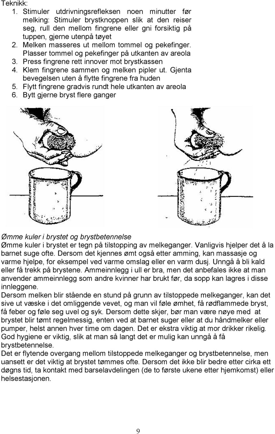 Gjenta bevegelsen uten å flytte fingrene fra huden 5. Flytt fingrene gradvis rundt hele utkanten av areola 6.