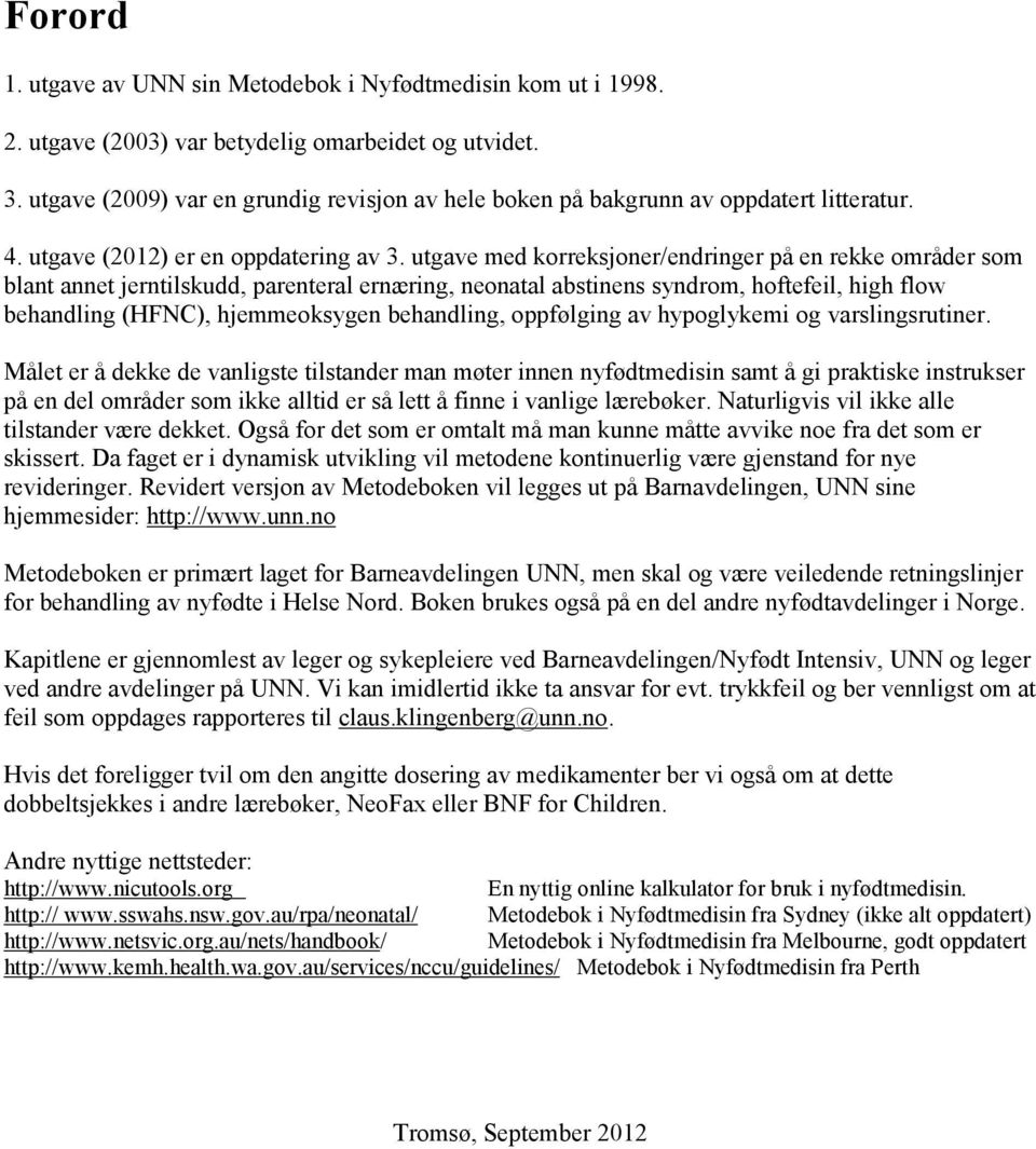 utgave med korreksjoner/endringer på en rekke områder som blant annet jerntilskudd, parenteral ernæring, neonatal abstinens syndrom, hoftefeil, high flow behandling (HFNC), hjemmeoksygen behandling,