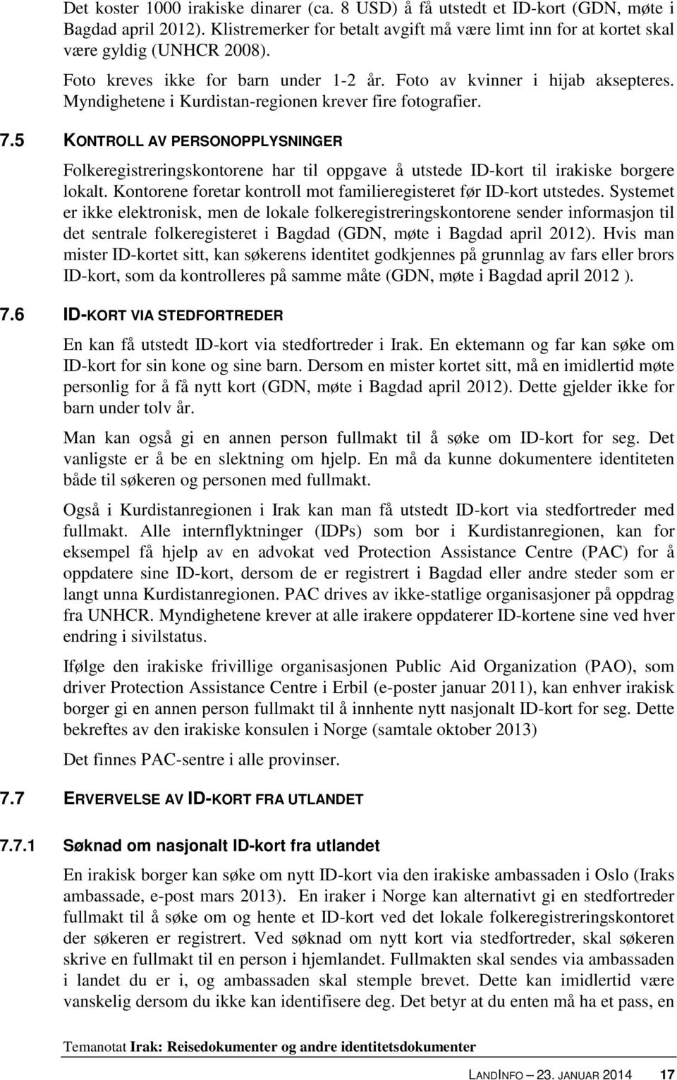 5 KONTROLL AV PERSONOPPLYSNINGER Folkeregistreringskontorene har til oppgave å utstede ID-kort til irakiske borgere lokalt. Kontorene foretar kontroll mot familieregisteret før ID-kort utstedes.