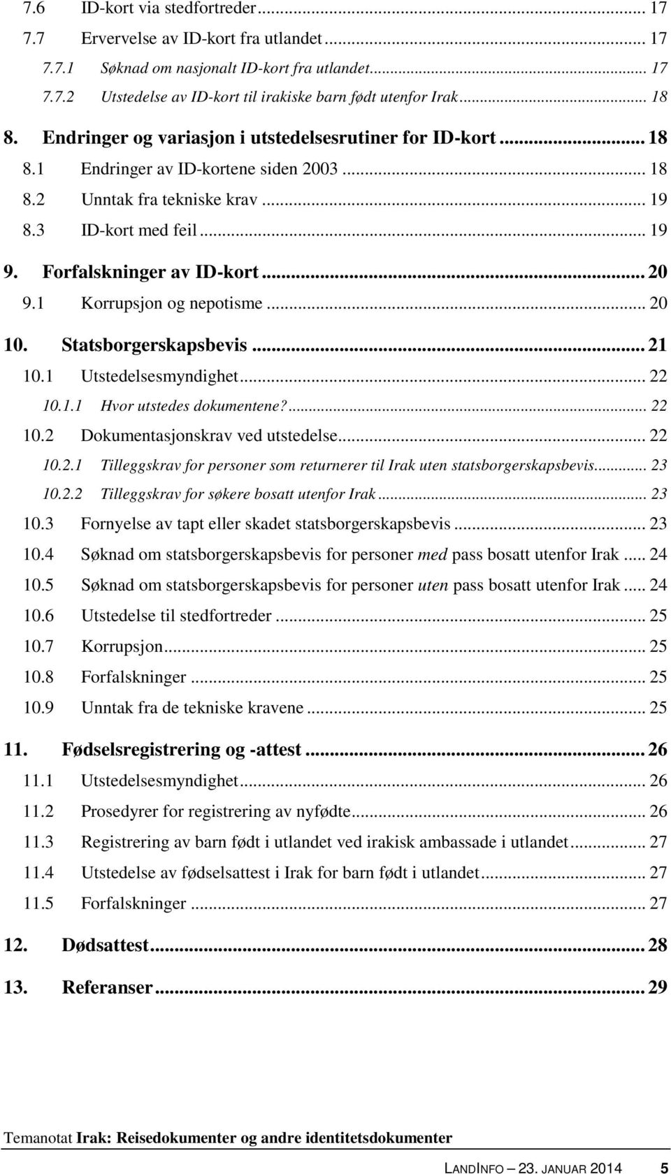 Forfalskninger av ID-kort... 20 9.1 Korrupsjon og nepotisme... 20 10. Statsborgerskapsbevis... 21 10.1 Utstedelsesmyndighet... 22 10.1.1 Hvor utstedes dokumentene?... 22 10.2 Dokumentasjonskrav ved utstedelse.