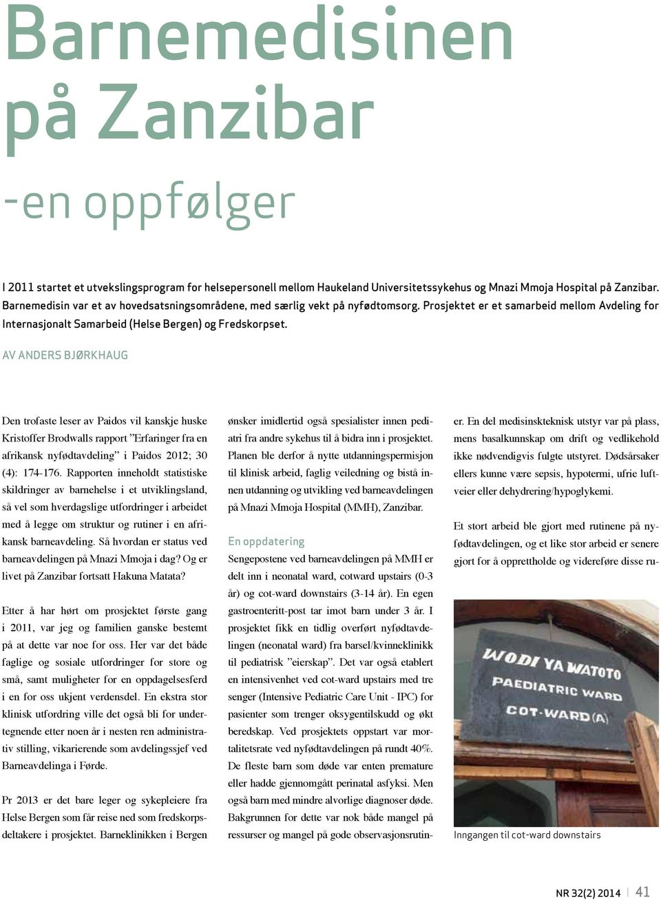 Av Anders Bjørkhaug Den trofaste leser av Paidos vil kanskje huske Kristoffer Brodwalls rapport Erfaringer fra en afrikansk nyfødtavdeling i Paidos 2012; 30 (4): 174-176.