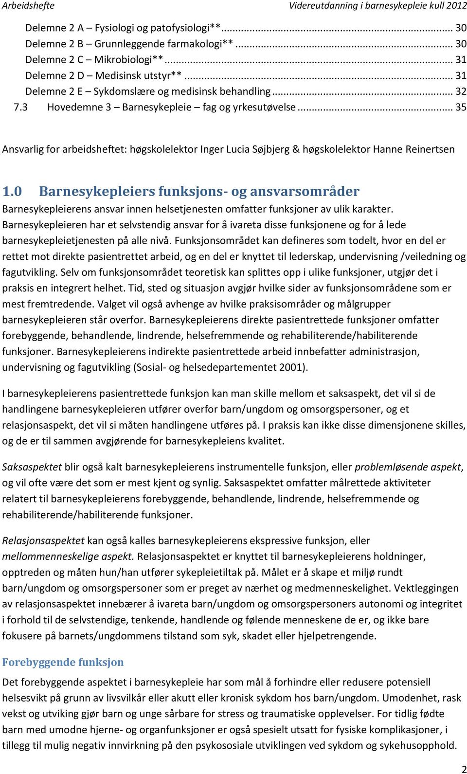 .. 35 Ansvarlig for arbeidsheftet: høgskolelektor Inger Lucia Søjbjerg & høgskolelektor Hanne Reinertsen 1.
