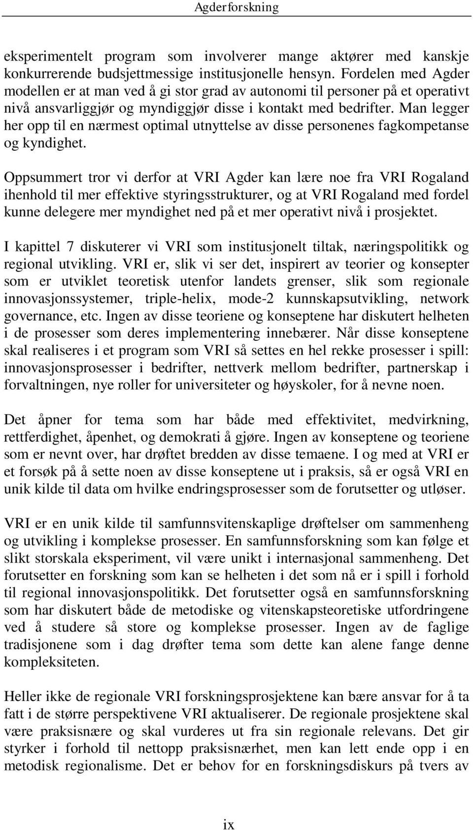 Man legger her opp til en nærmest optimal utnyttelse av disse personenes fagkompetanse og kyndighet.