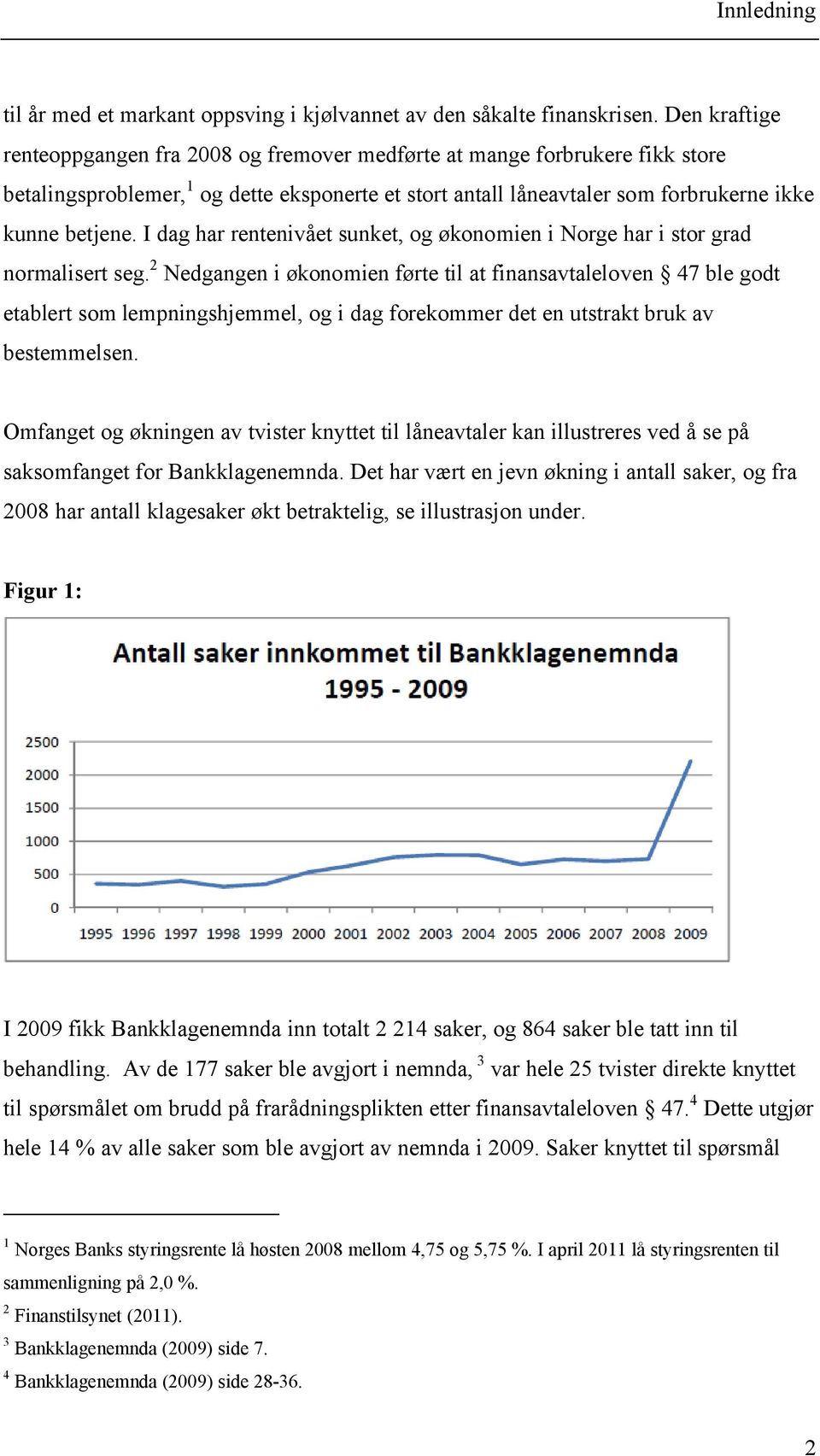 I dag har rentenivået sunket, og økonomien i Norge har i stor grad normalisert seg.