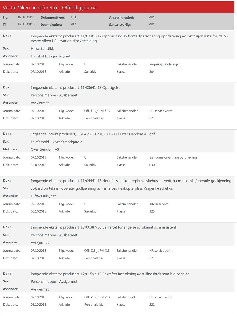 dato: Arkivdel: Personalarkiv tgående internt produsert, 11/04296-9 2015 09 30 Til Oxer Eiendom AS.pdf Leieforhold - Øvre Strandgate 2 Oxer Eiendom AS Eiendomsforvaltning og utvikling Dok. dato: 30.