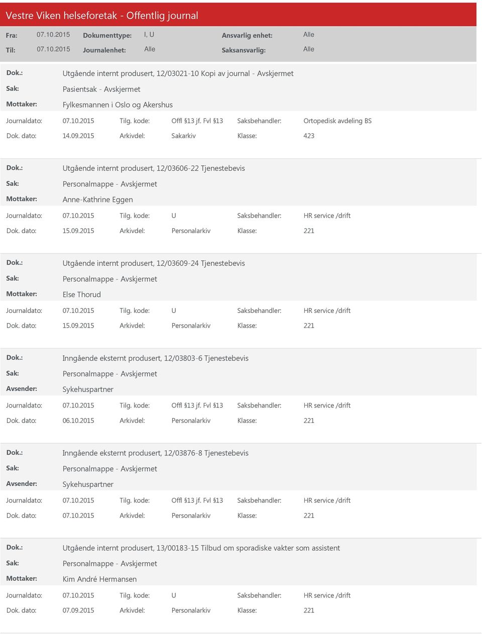 2015 Arkivdel: Personalarkiv tgående internt produsert, 12/03609-24 Tjenestebevis Else Thorud Dok. dato: 15.09.2015 Arkivdel: Personalarkiv Inngående eksternt produsert, 12/03803-6 Tjenestebevis Sykehuspartner Dok.