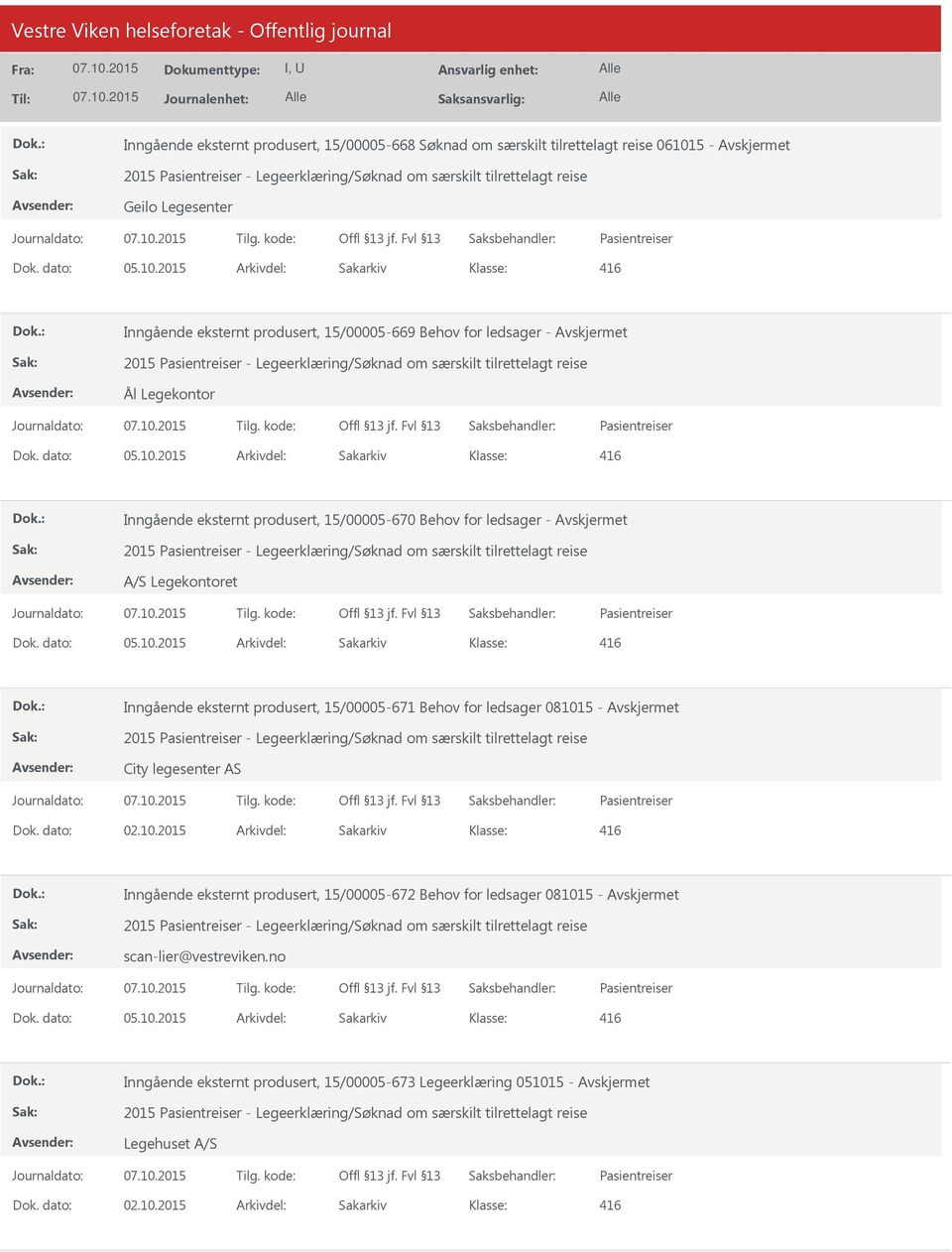 15/00005-670 Behov for ledsager - 2015 Pasientreiser - Legeerklæring/Søknad om særskilt tilrettelagt reise A/S Legekontoret Pasientreiser 416 Inngående eksternt produsert, 15/00005-671 Behov for