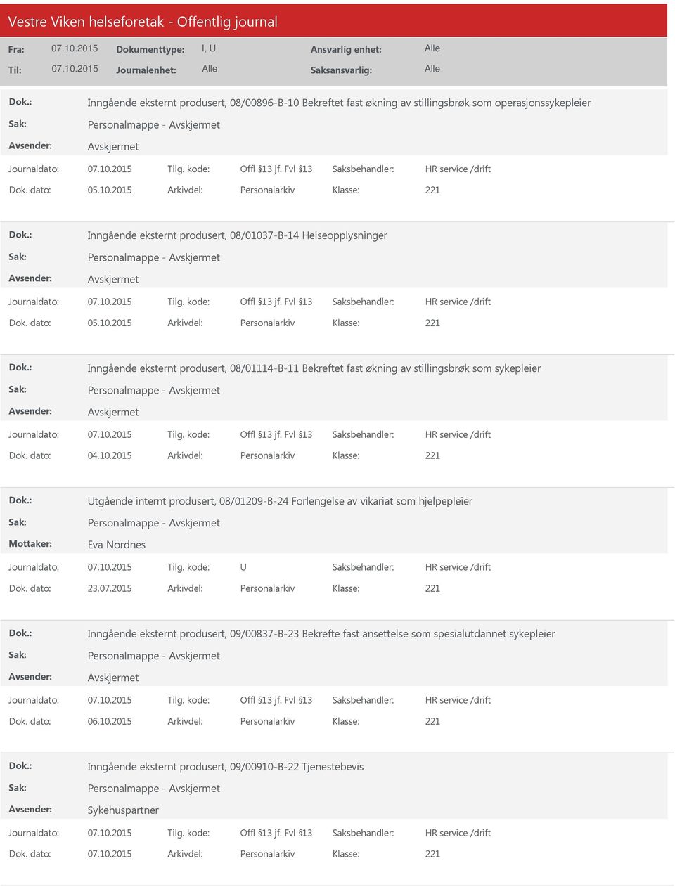 dato: 23.07.2015 Arkivdel: Personalarkiv Inngående eksternt produsert, 09/00837-B-23 Bekrefte fast ansettelse som spesialutdannet sykepleier Dok. dato: 06.10.