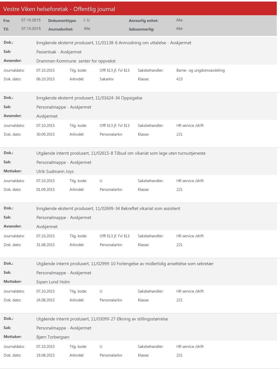 2015 Arkivdel: Personalarkiv tgående internt produsert, 11/02615-8 Tilbud om vikariat som lege uten turnustjeneste lrik Sudmann Joys Dok. dato: 01.09.