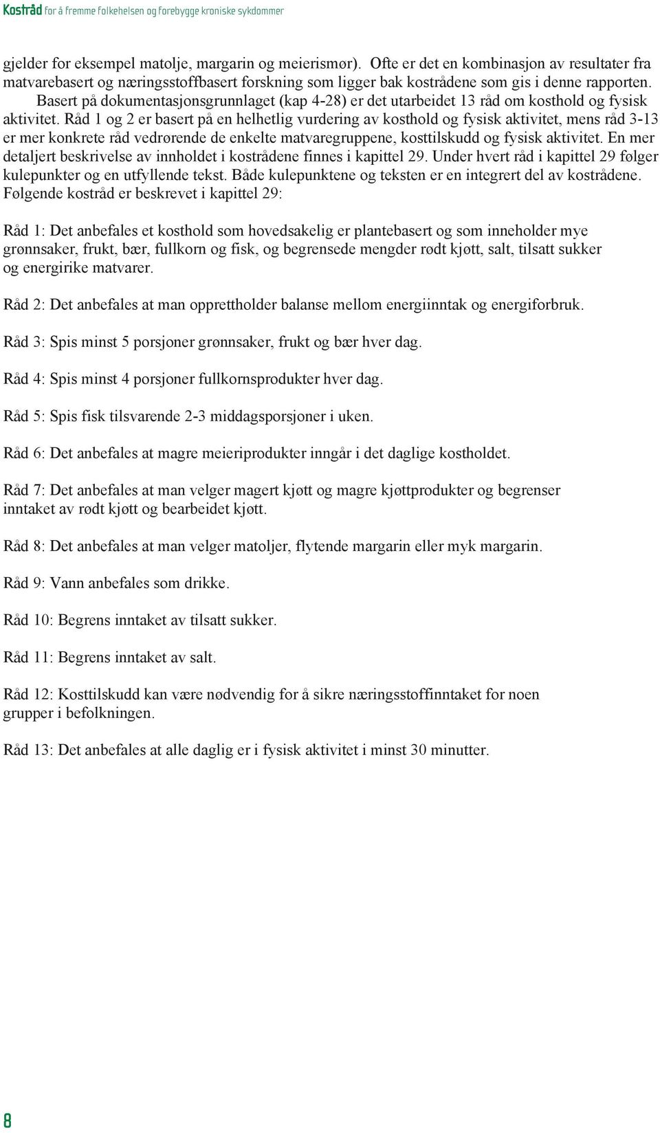 Basert på dokumentasjonsgrunnlaget (kap 4-28) er det utarbeidet 13 råd om kosthold og fysisk aktivitet.