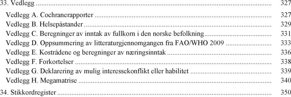 Oppsummering av litteraturgjennomgangen fra FAO/WHO 2009... 333 Vedlegg E.