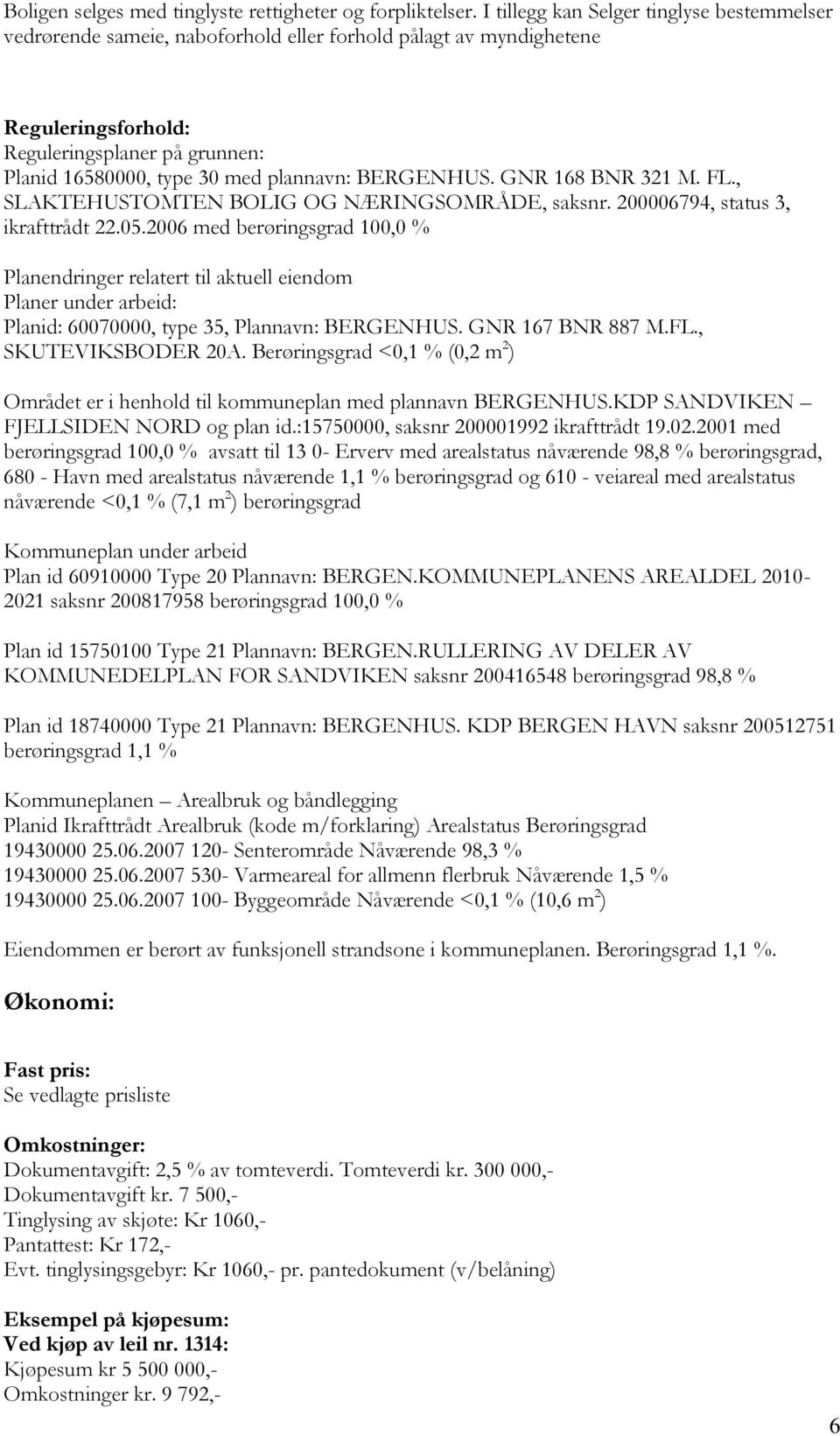 BERGENHUS. GNR 168 BNR 321 M. FL., SLAKTEHUSTOMTEN BOLIG OG NÆRINGSOMRÅDE, saksnr. 200006794, status 3, ikrafttrådt 22.05.