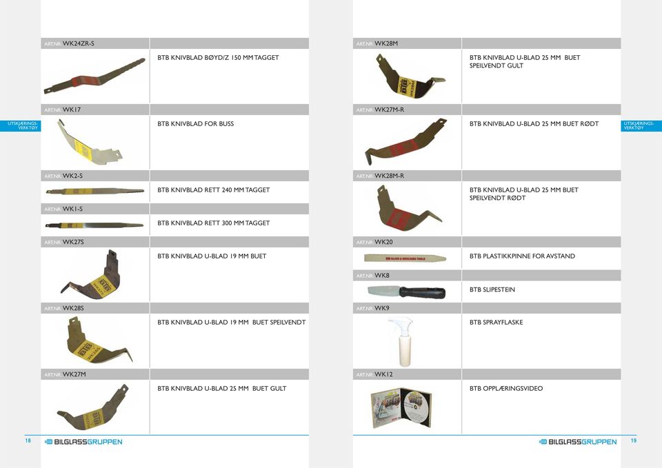 NR: WK1-S BTB KNIVBLAD RETT 240 MM TAGGET BTB KNIVBLAD RETT 300 MM TAGGET BTB KNIVBLAD U-BLAD 25 MM BUET SPEILVENDT RØDT ART.NR: WK27S ART.