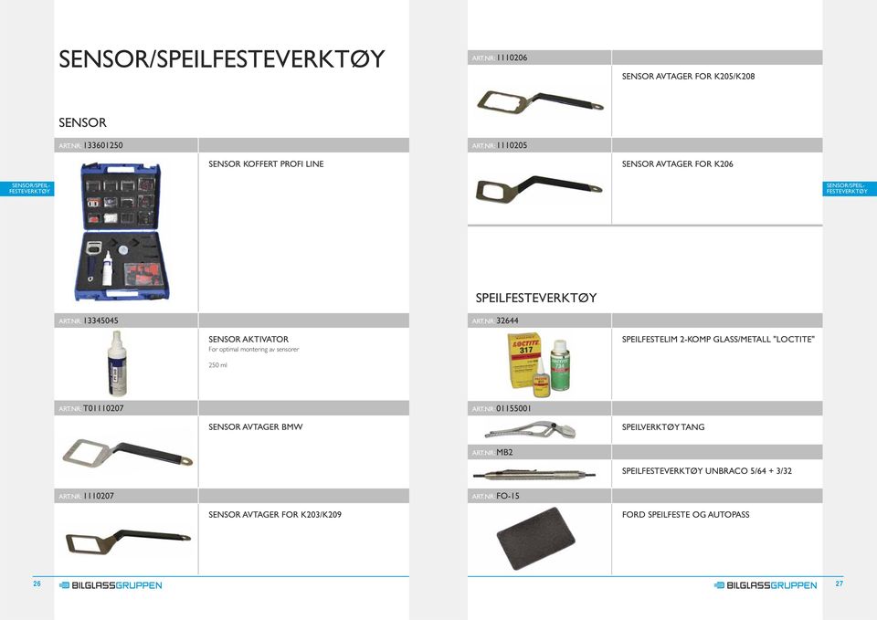 NR: 32644 SENSOR AKTIVATOR For optimal montering av sensorer SPEILFESTELIM 2-KOMP GLASS/METALL "LOCTITE" 250 ml ART.NR: T01110207 ART.