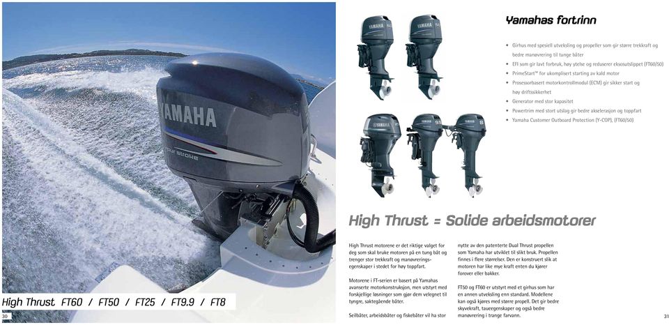 akselerasjon og toppfart Yamaha Customer Outboard Protection (Y-COP), (FT60/50) High Thrust = Solide arbeidsmotorer High Thrust motorene er det riktige valget for deg som skal bruke motoren på en