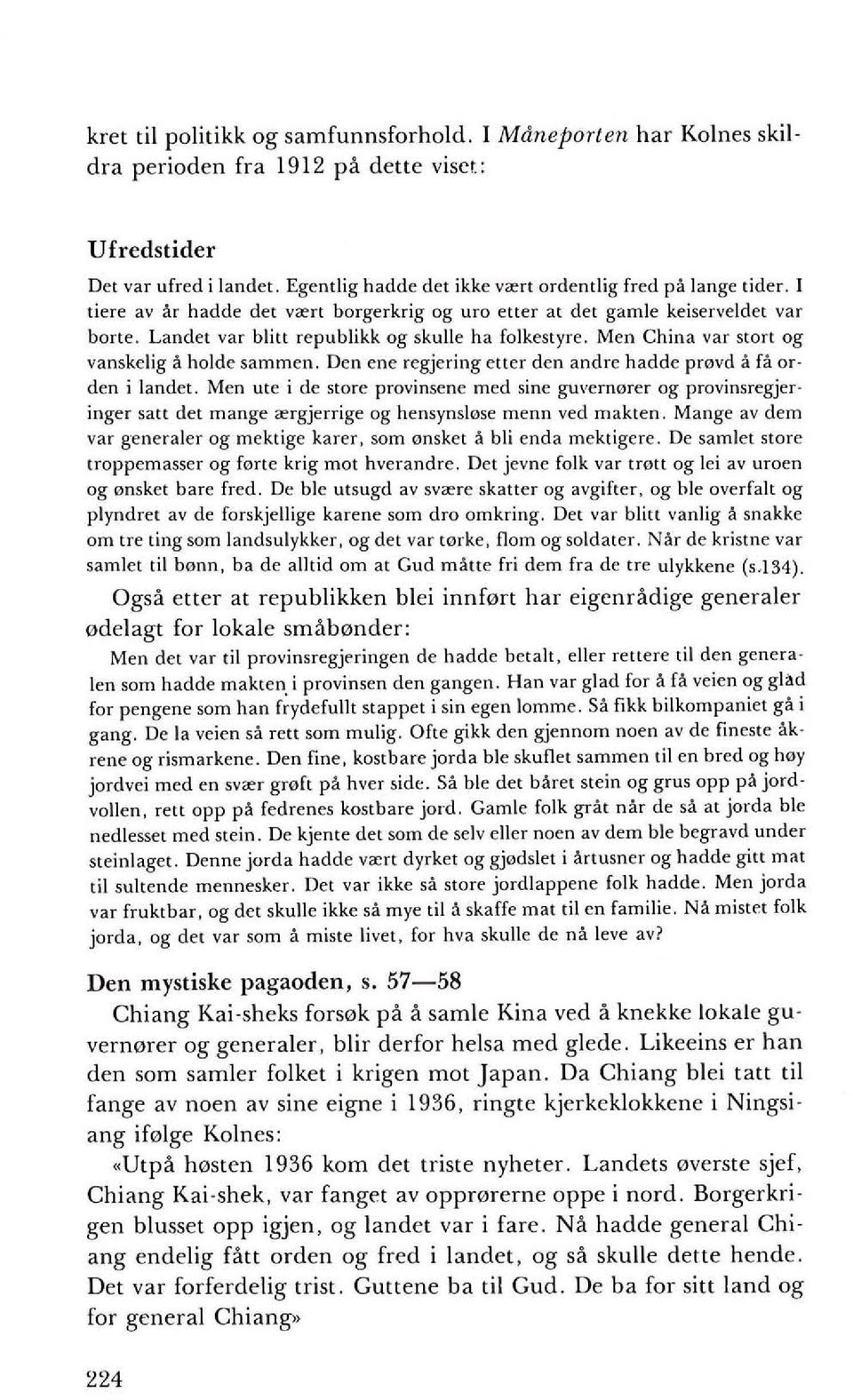 Landet val' blitt republikk og skulle ha folkestyre. Men China val' SLOTt og vanskclig aholde sammen. Den cne regjering CHef den andre hadde provd afa or den i landet.