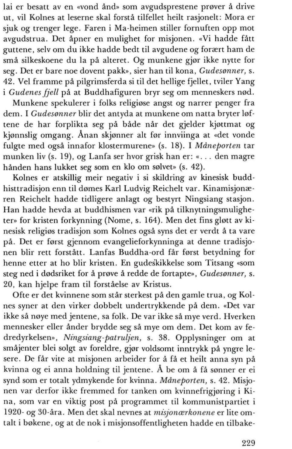 «Vi hadde fatt guttene, selv om du ikke hadde bedt til avgudene og forrert ham de sma silkeskoene du la pa alteret. Og munkene gj0r ikke nytte for seg. Det er bare noe dovent pakk.