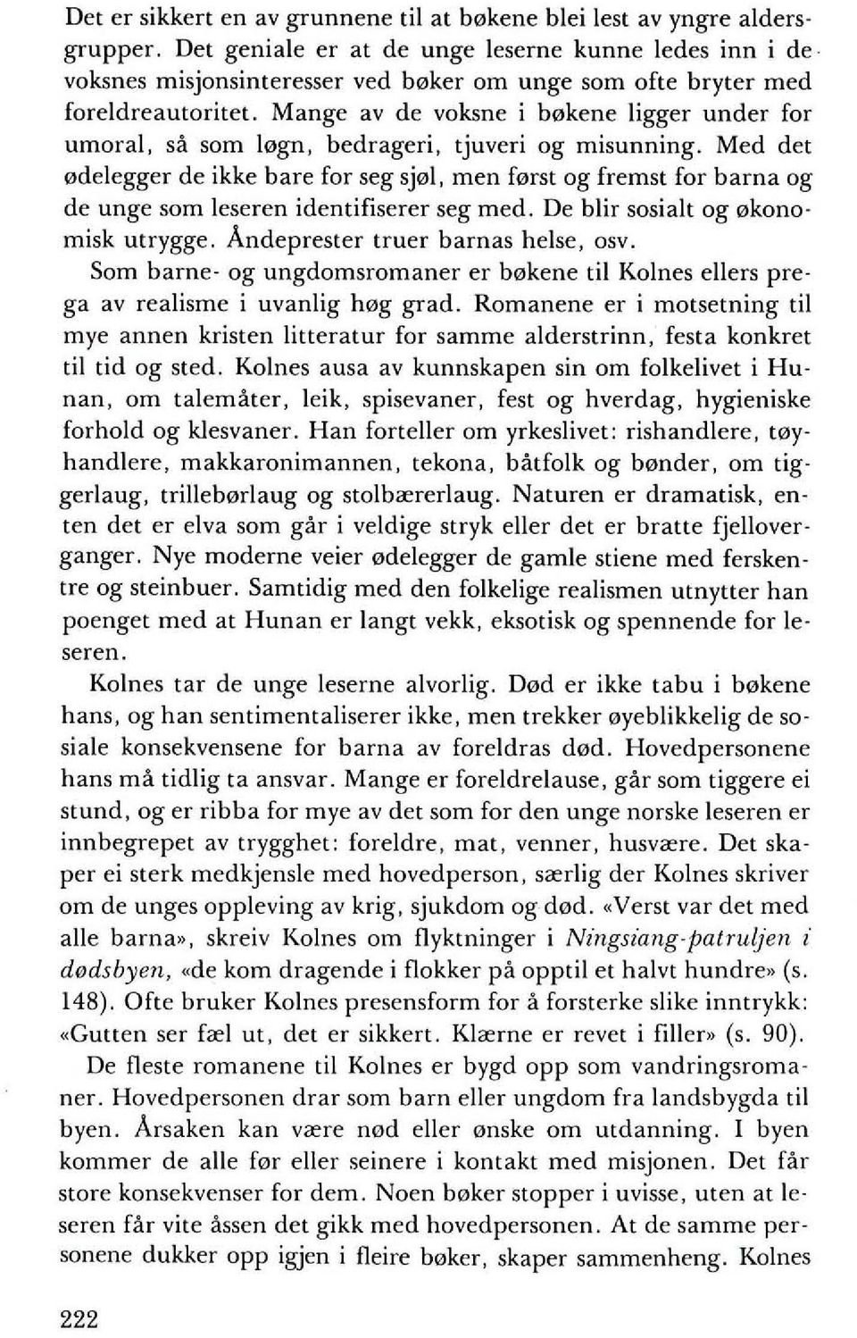 Mange av de voksne i b0kene ligger under for umoral, sa som 10gn, bedrageri, tjuveri og misunning_ Med det 0delegger de ikke bare for seg sj01, men f0rst og fremst for barna og de unge som leseren