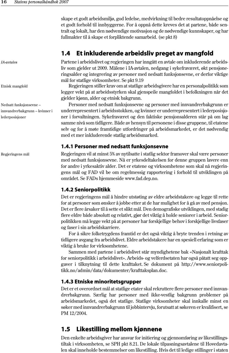 (se pkt 8) IA-avtalen Etnisk mangfold Nedsatt funksjonsevne innvandrerbakgrunn kvinner i lederposisjoner Regjeringens mål 1.