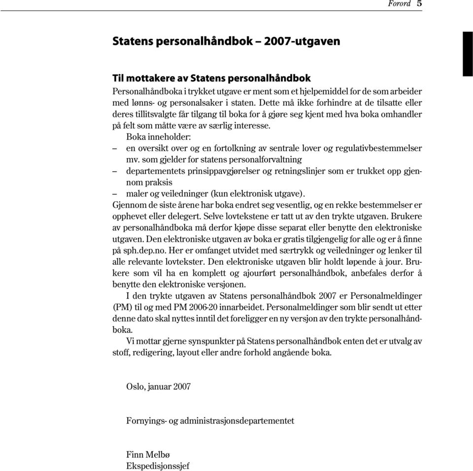 Boka inneholder: en oversikt over og en fortolkning av sentrale lover og regulativbestemmelser mv.