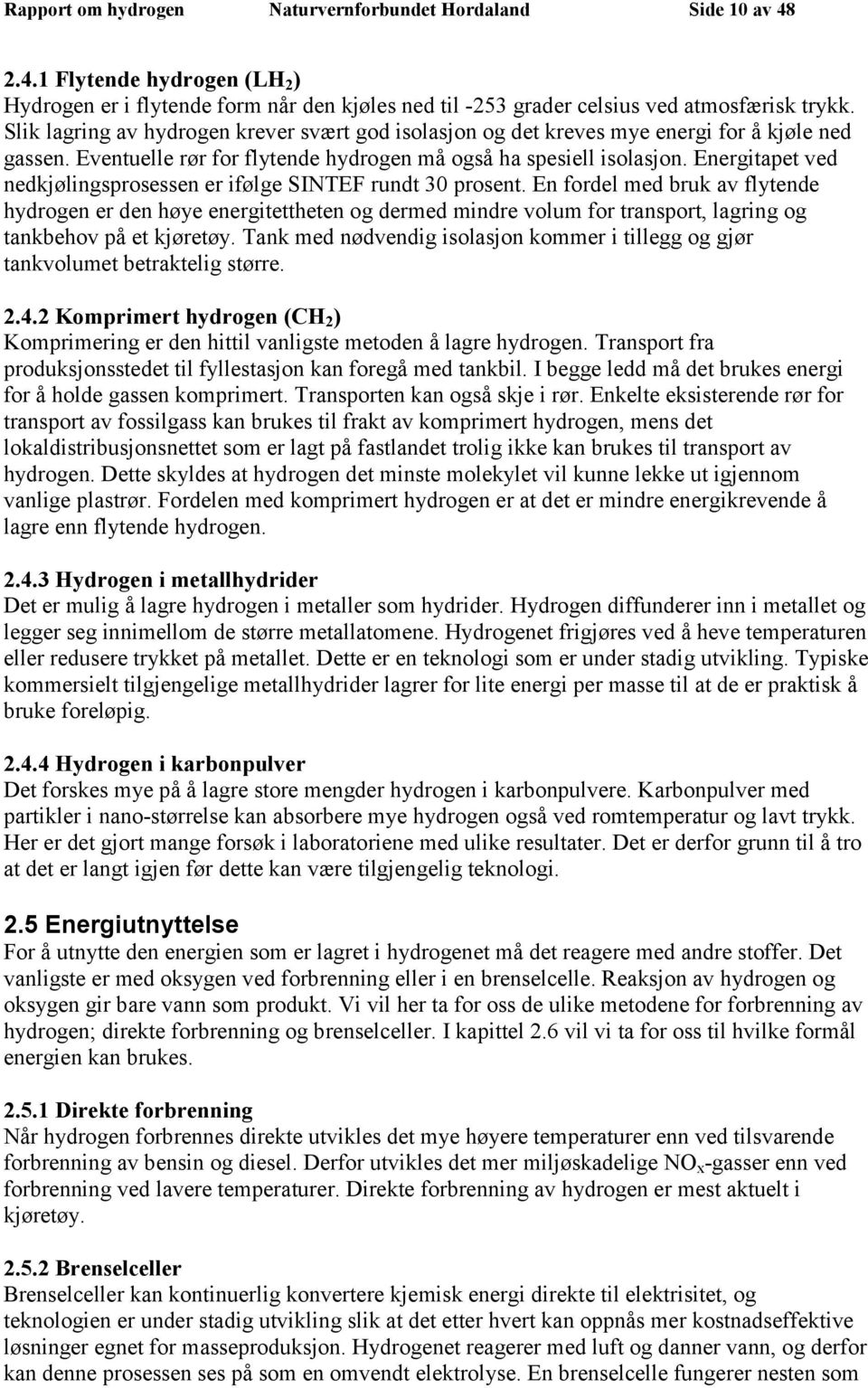 Energitapet ved nedkjølingsprosessen er ifølge SINTEF rundt 30 prosent.