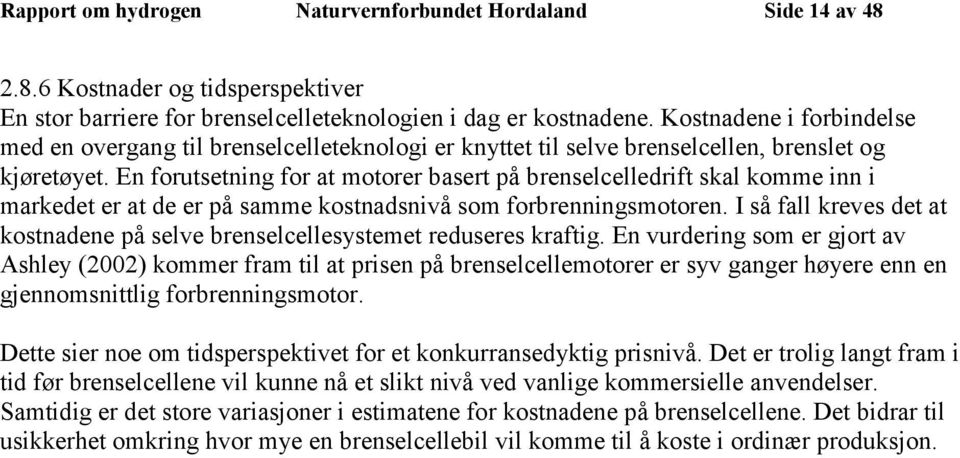 En forutsetning for at motorer basert på brenselcelledrift skal komme inn i markedet er at de er på samme kostnadsnivå som forbrenningsmotoren.