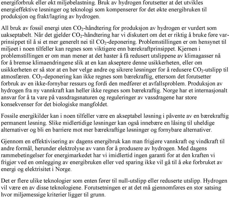 All bruk av fossil energi uten CO 2 -håndtering for produksjon av hydrogen er vurdert som uakseptabelt.