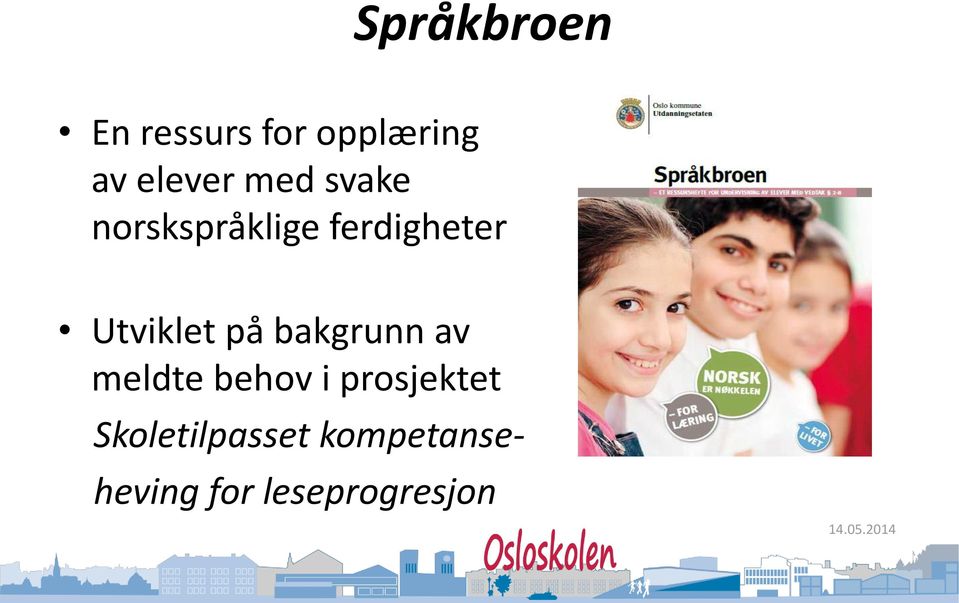 på bakgrunn av meldte behov i prosjektet